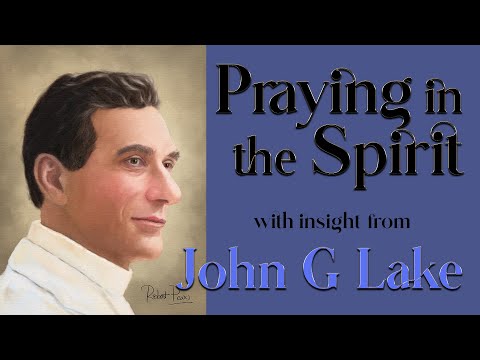 John G Lake's Insight into  Praying in the Spirit