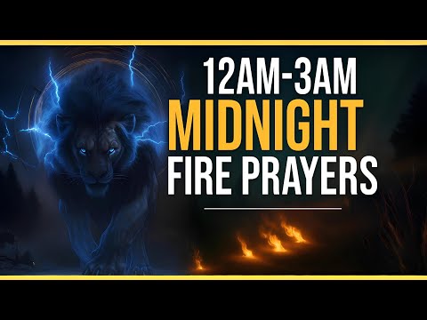 12am - 3am Midnight Fire Prayers for Deliverance, Restoration, Victory and Breakthrough