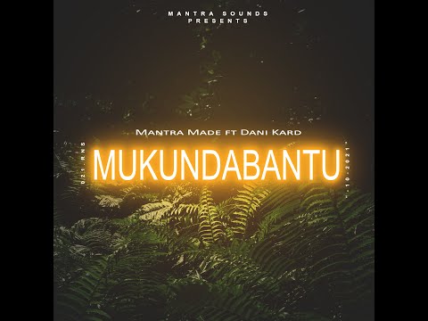 Mukundabantu _ Mantra Made feat Dani Kard (Official Lyrics Video).