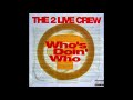 The 2 Live Crew - Who’s Doin’ Who (Clean Version)