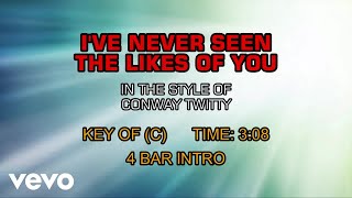 Conway Twitty - I've Never Seen The Likes Of You (Karaoke)