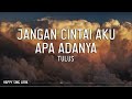 TULUS - Jangan Cintai Aku Apa Adanya (Lirik)