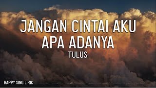 Download lagu TULUS - Jangan Cintai Aku Apa Adanya (Lirik) mp3