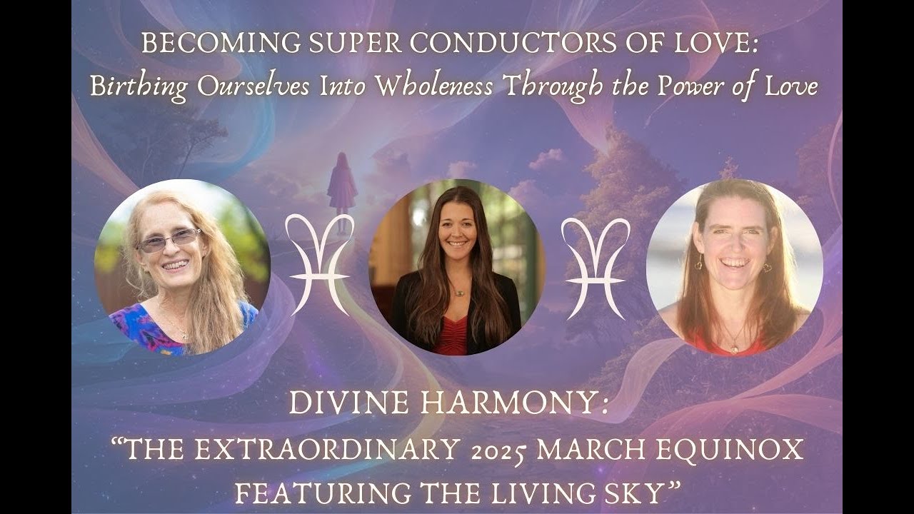 The extraordinary 2025 March Equinox featuring the Living Sky with Divine Harmony