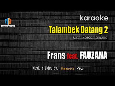 KARAOKE TALAMBEK DATANG 2 - FAUZANA FEAT. FRANS