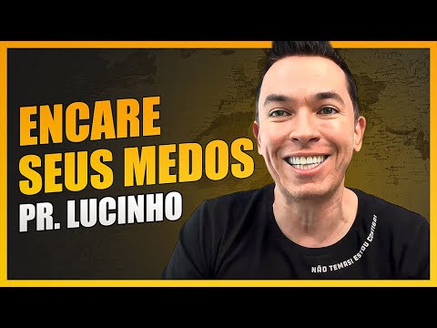Encare seus medos | Pr. Lucinho