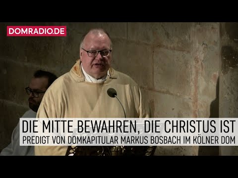 Die Mitte bewahren, die Christus ist – Predigt von Domkapitular Markus Bosbach im Kölner Dom