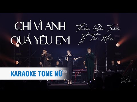 KARAOKE FULL TONE NỮ | CHỈ VÌ ANH QUÁ YÊU EM | THE MEN x THIỀU BẢO TRÂM