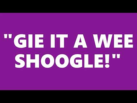 GIE IT A WEE SHOOGLE
