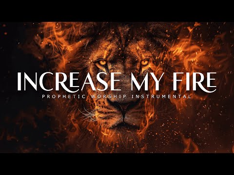 Increase My Fire : Powerful Prophetic Worship Music