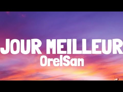 OrelSan - Jour meilleur (Lyrics/Paroles)