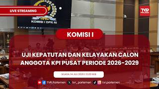 KOMISI I DPR RI UJI KEPATUTAN DAN KELAYAKAN CALON ANGGOTA KPI PUSAT PERIODE 2026-2029