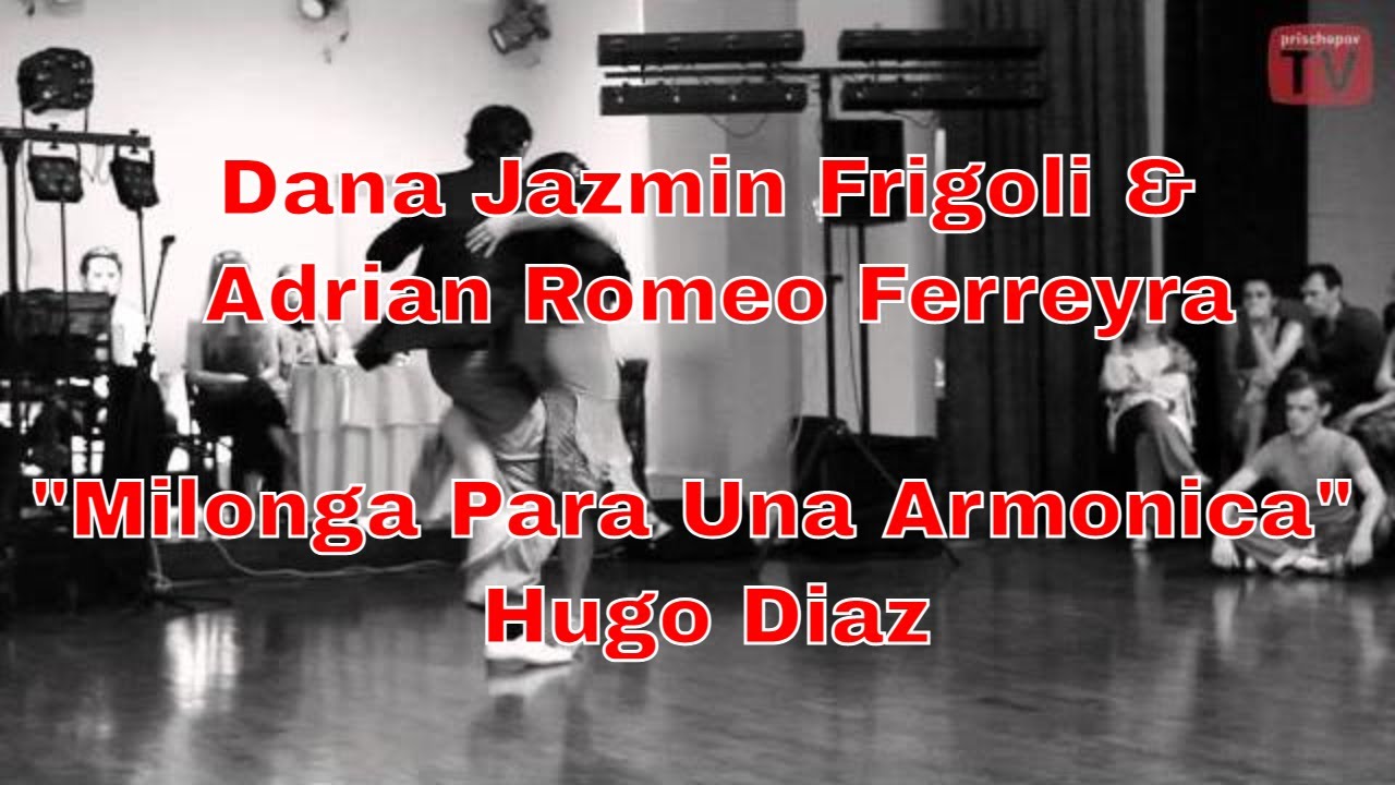 Dana Jazmin Frigoli & Adrian Romeo Ferreyra, 3, Milonga Para Una Armonica, Hugo Diaz #HugoDiaz
