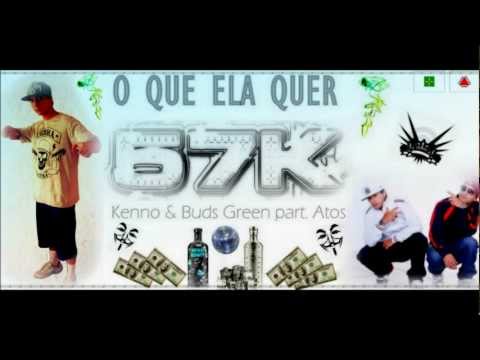 O QUE ELA QUER / Kenno & Buds Green part. ATOS 57K [ 2 O 1 2 ]