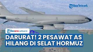 Dua Pesawat AS Hilang di Dekat Selat Hormuz, Pasukan Militer Washington Nyatakan Keadaan Darurat