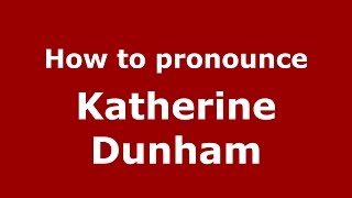 How to pronounce Katherine Dunham