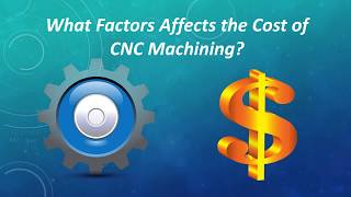 What Factors Affects the Cost of CNC Machining?