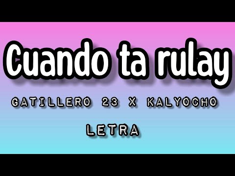 Gatillero 23 x kalyocho - Cuando ta rulay (letra/lyrics)