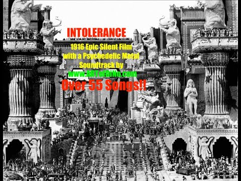 INTOLERANCE - 1916 DW Griffith Silent Film set to 55+ Psychedelic PowerROCK Soundscapes by diNo!!