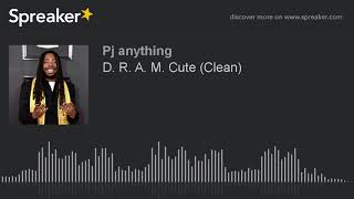 D. R. A. M. Cute (Clean)