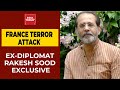 Ex Diplomat To France Rakesh Sood Opens Up About Knife Attack In Nice India Today EXCLUSIVE