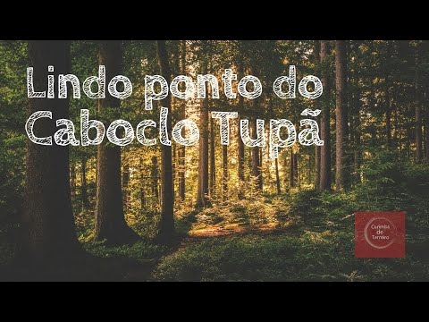 Lindo ponto cantado do Caboclo Tupã