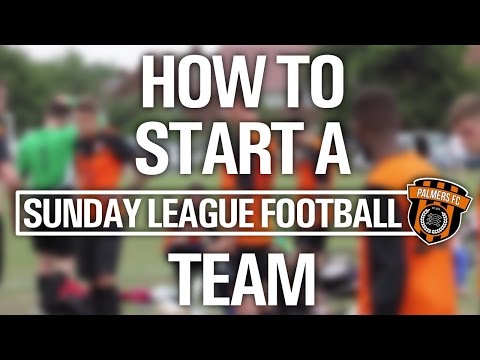 HOW TO START A SUNDAY LEAGUE FOOTBALL TEAM