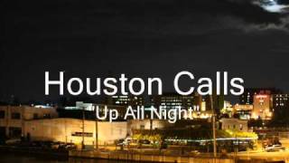 Houston Calls- Up All Night