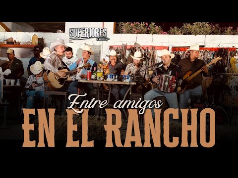 ENTRE AMIGOS EN EL RANCHO SUPERIORES DE NL