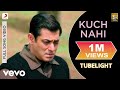 Kuch Nahi Full Video Tubelight Salman Khan Sohail Khan Javed Ali Pritam Kabir Khan