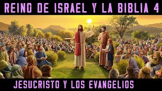 ISRAEL Y LA BIBLIA 4: La era de Jesucristo. Los evangelios y los hechos de los apóstoles