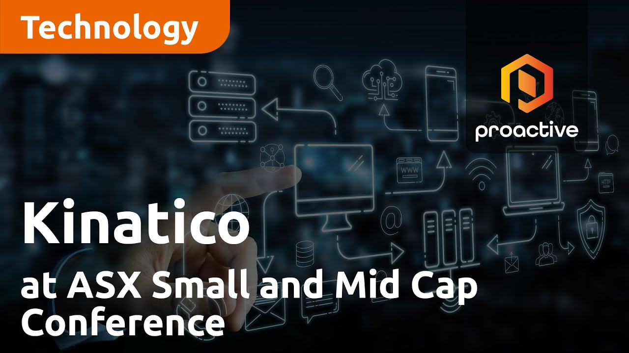 Kinatico with Proactive at ASX Small and Mid Cap Conference
