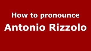 How to pronounce Antonio Rizzolo