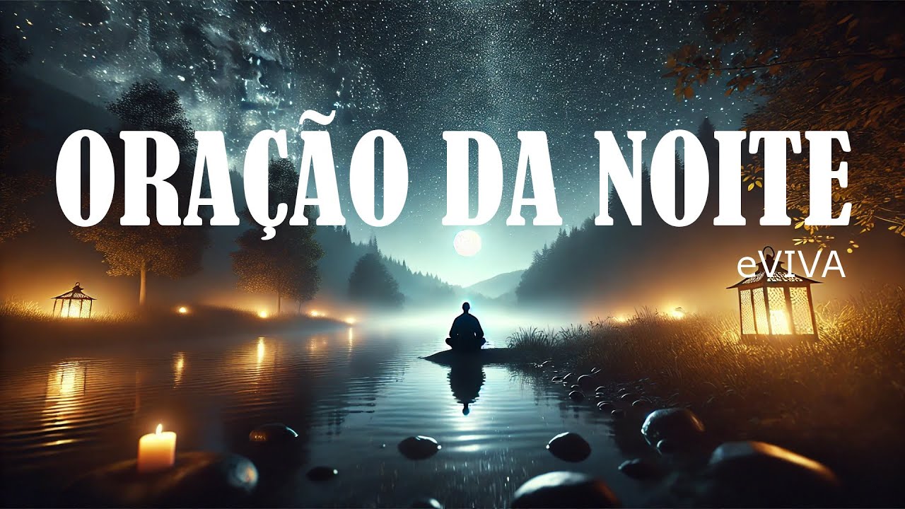 ORAÇÃO DA NOITE 11 DE SETEMBRO DE 2024 eVIVA ORAÇÃO PODEROSA DE AJUDA E PROTEÇÃO   MEDITAÇÃO GUIADA