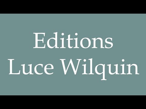 How to Pronounce ''Editions Luce Wilquin'' Correctly in French