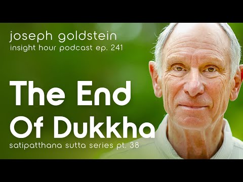 Joseph Goldstein on the Cessation of Dukkha – Insight Hour Ep. 241 – Satipatthana Sutta Series Pt.38