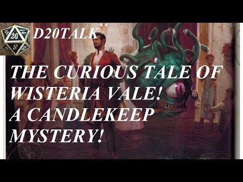 The Curious Tale of Wisteria Vale!  A Candlekeep Mystery!