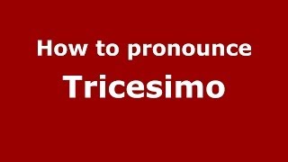 How to pronounce Tricesimo