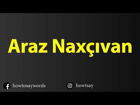 How To Pronounce Araz Naxcivan