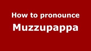 How to pronounce Muzzupappa