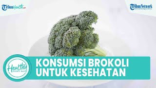 Konsumsi Brokoli Bagus untuk Menjaga Kesehatan Tulang, Ini Kandungan Nutrisi yang Baik untuk Tubuh
