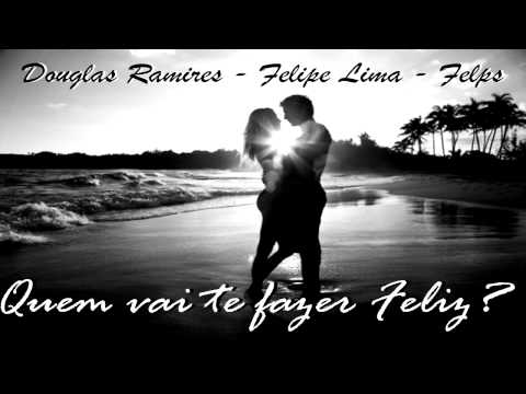 Douglas Ramires, Felipe Lima e Mc Felps - Quem vai te fazer feliz?