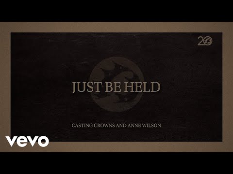 Casting Crowns, Anne Wilson - Just Be Held (Lyric Video)