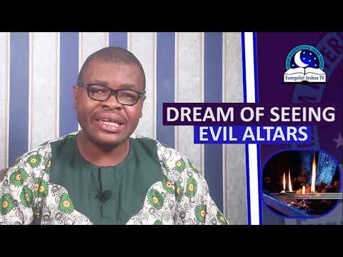 DREAM OF SEEING EVIL ALTARS - Evangelist Joshua Orekhie