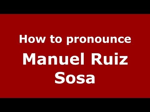 How to pronounce Manuel Ruiz Sosa (Spanish/Spain) - PronounceNames.com
