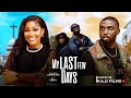 MY LAST FEW DAYS 2025 Latest Nigerian Movie Starring Sandra Okunzuwa And Ray Adeka
