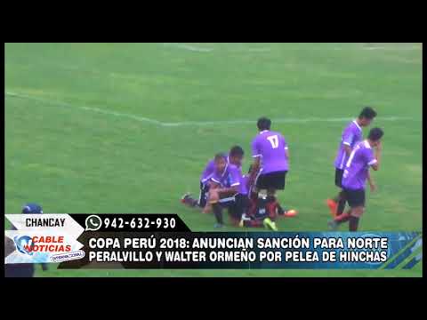 COPA PERÚ 2018 ANUNCIAN SANCIÓN PARA NORTE PERALVILLO Y WALTER ORMEÑO POR PELEA DE HINCHAS