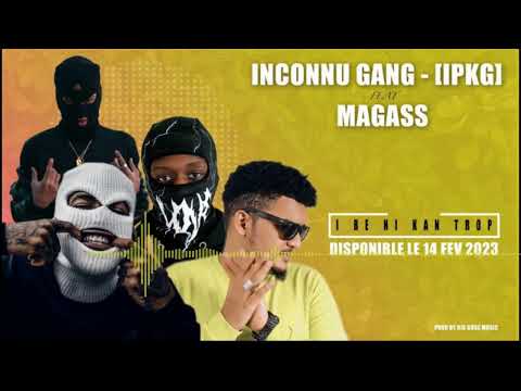 INCONNU GANG - IPKG feat MAGASS - I BE NI KAN TROP (OFFICIEL 2K23) PROD BY BIG BOSS MUSIC