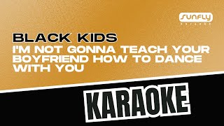 Black Kids - I&#39;m Not Gonna Teach Your Boyfriend How To Dance With You - Sunfly Karaoke