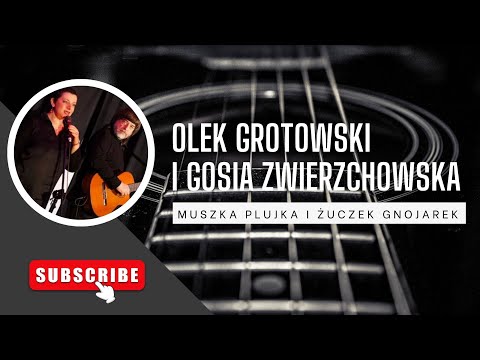 Olek Grotowski i Gosia Zwierzchowska - MUSZKA PLUJKA I ŻUCZEK GNOJAREK - wersja koncertowa